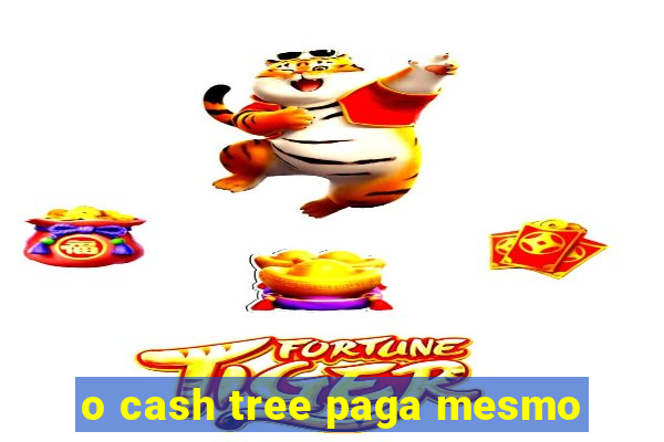 o cash tree paga mesmo